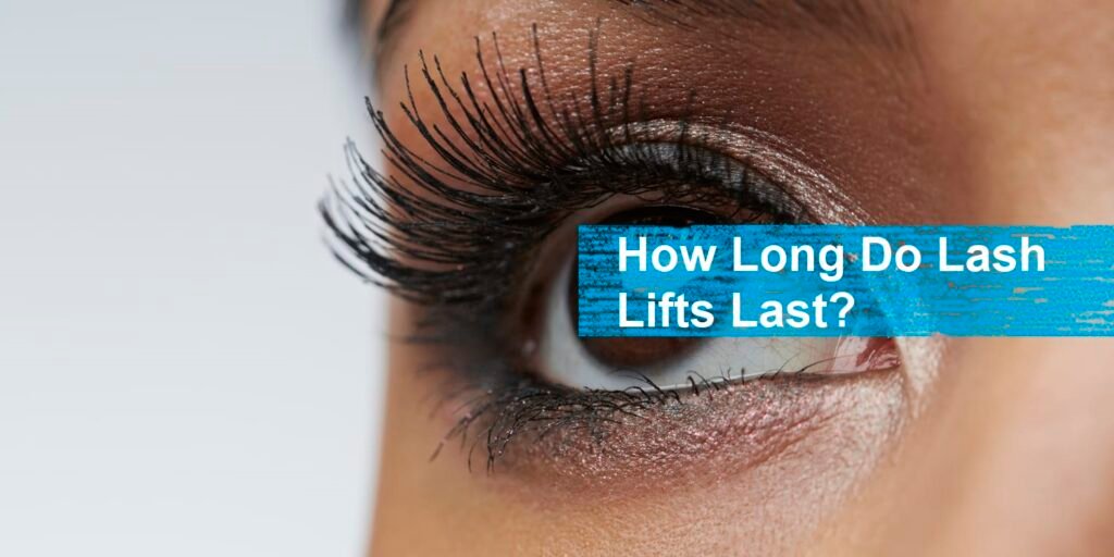 How Long Do Lash Lifts Last?